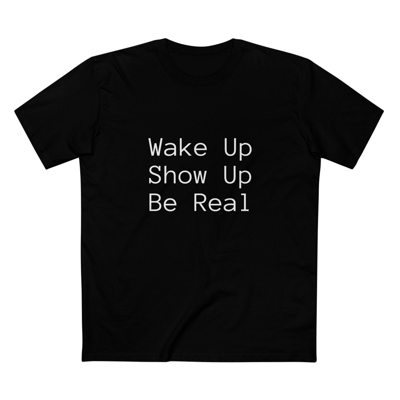 Men's Tee Wake Up Show Up Be Real T-Shirt - I Live To