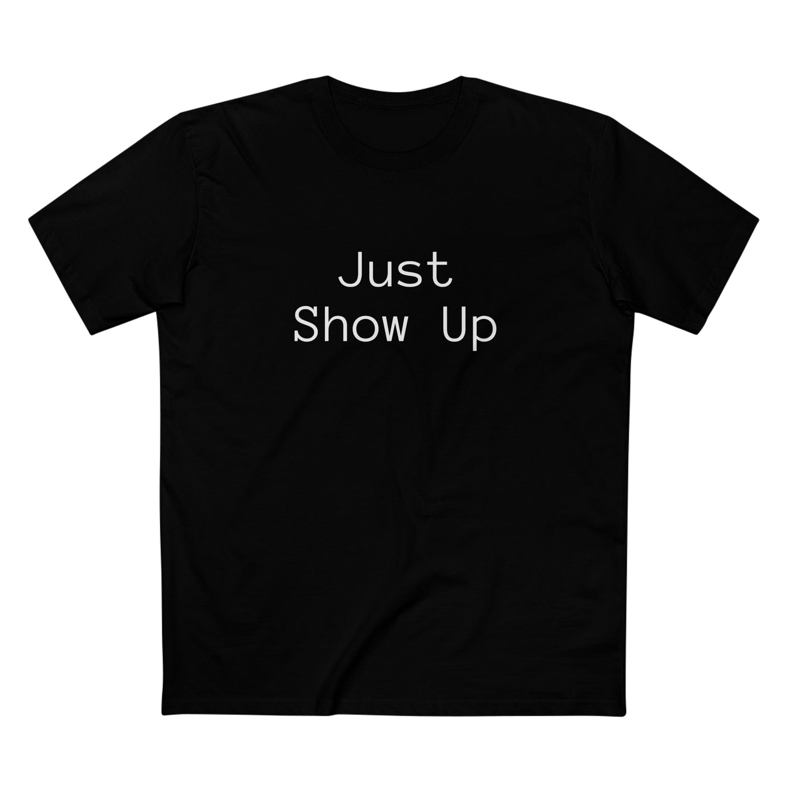 Men's Tee Just Show Up T-Shirt - I Live To
